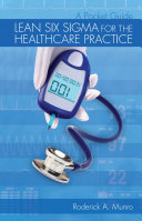 Lean Six Sigma for the healthcare practice : a pocket guide /