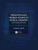 Thermodynamics problem solving in physical chemistry : study guide and map /