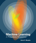 Machine learning a probabilistic perspective /