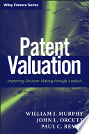 Patent valuation improving decision making through analysis /