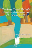 Thinking things through essays on philosophy and Christian faith /