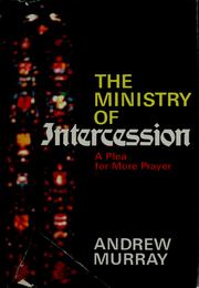 The ministry of intercession : a plea for more prayer /