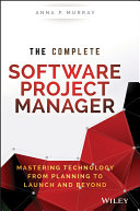 The complete software project manager : mastering technology from planning to launch and beyond /