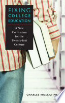 Fixing college education a new curriculum for the twenty-first century /
