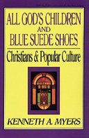 All God's Children and blue suede shoes : Christians and popular culture /