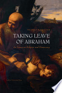 Taking leave of Abraham an essay on religion and democracy /
