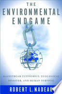 The environmental endgame mainstream economics, ecological disaster, and human survival /