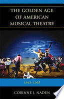 The golden age of American musical theatre 1943-1965 /