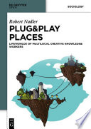 Plug&Play places : lifeworlds of multilocal creative knowledge workers /