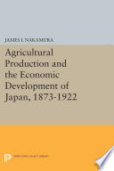 Agricultural production and the economic development of Japan, 1873-1922 /