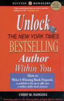 Unlocking the New York times bestselling author within you : how to write a winning book proposal /