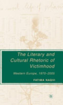 The literary and cultural rhetoric of victimhood Western Europe, 1970-2005 /
