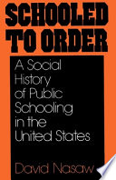 Schooled to order a social history of public schooling in the United States /