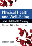 Physical health and well-being in mental health nursing : clinical skills for practice /