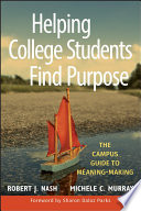 Helping college students find purpose : the campus guide to mean-making /