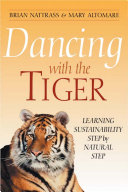 Dancing with the tiger learning sustainability step by natural step /
