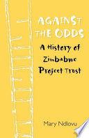 Against the odds a history of Zimbabwe project /