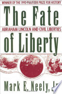 The fate of liberty Abraham Lincoln and civil liberties /