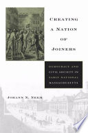 Creating a nation of joiners democracy and civil society in early national Massachusetts /
