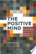 The positive mind : its development and impact on modernity and postmodernity /