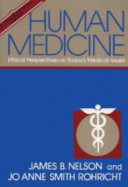 Human medicine: ethical perspectives on today's medical issues/