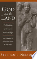 God and the land the metaphysics of farming in Hesiod and Vergil /