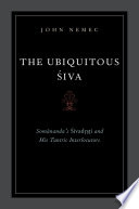 The ubiquitous Śiva Somānanda's Śivadrs̥ṭị and his tantric interlocutors /