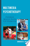 Multimedia psychotherapy a psychodynamic approach for mourning in the technological age /