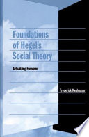 Foundations of Hegel's social theory actualizing freedom /