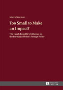 Too small to make an impact? : the Czech Republic's influence on the European Union's foreign policy /
