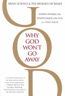 Why God won't go away : brain science and the biology of belief /
