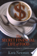 The secret financial life of food : from commodities markets to supermarkets /