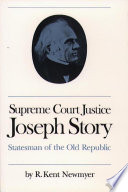 Supreme Court Justice Joseph Story statesman of the Old Republic /