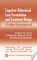 Cognitive-behavioral case formulation to treatment design a problem-solving approach /