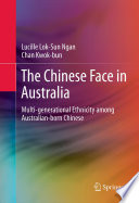 The Chinese Face in Australia Multi-generational Ethnicity among Australian-born Chinese /