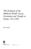 The evolution of the medieval world : society, government, and thought in Europe, 312-1500 /