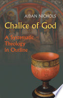 Chalice of God : a systematic theology in outline /
