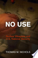 No use : nuclear weapons and U.S. national security /