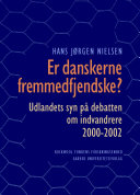 Er danskerne fremmedfjendske? udlandets syn på debatten om indvandrere 2000-2002 /