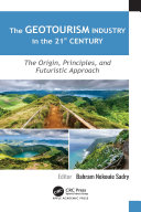 The geotourism industry in the 21st century : the origin, principles, and futuristic approach /
