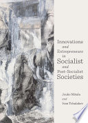 Innovations and entrepreneurs in socialist and post-socialist societies /