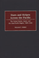 Stars and stripes across the Pacific the United States, Japan, and Asia/Pacific region, 1895-1945 /