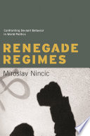Renegade regimes confronting deviant behavior in world politics /
