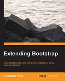 Extending bootstrap : understand bootstrap and unlock its secrets to build a truly customized project! /