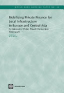 Mobilizing private finance for local infrastructure in Europe and Central Asia an alternative public private partnership framework /