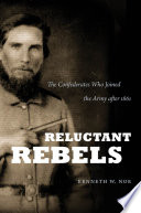 Reluctant rebels the Confederates who joined the Army after 1861 /