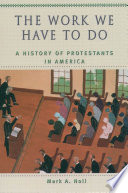 The work we have to do a history of Protestants in America /