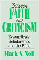 Between faith and criticism : evangelicals, scholarship, and the Bible /