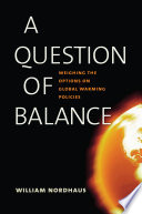 A question of balance weighing the options on global warming policies /
