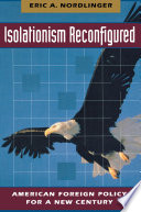 Isolationism reconfigured American foreign policy for a new century /